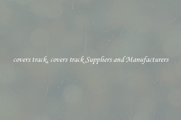 covers track, covers track Suppliers and Manufacturers