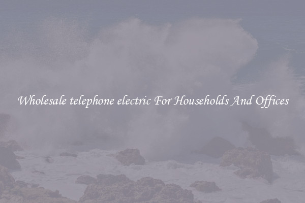 Wholesale telephone electric For Households And Offices