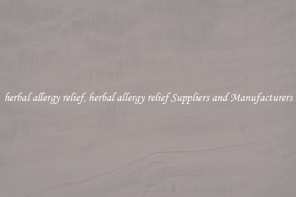 herbal allergy relief, herbal allergy relief Suppliers and Manufacturers