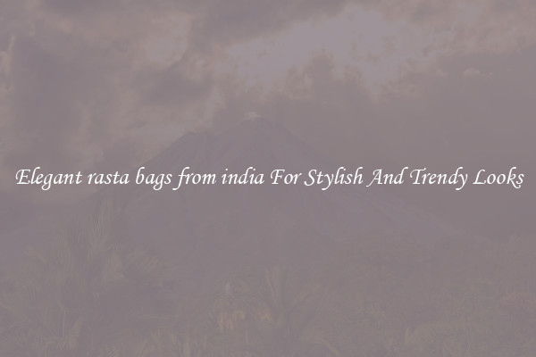 Elegant rasta bags from india For Stylish And Trendy Looks