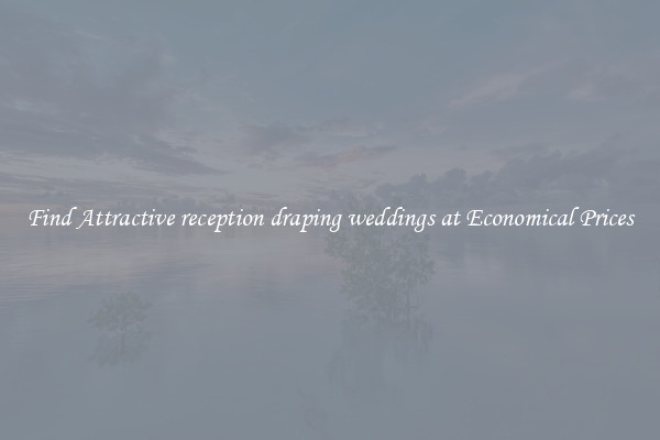 Find Attractive reception draping weddings at Economical Prices